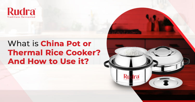 What is China Pot or Thermal Rice Cooker? And How to Use it? – Rudra ...